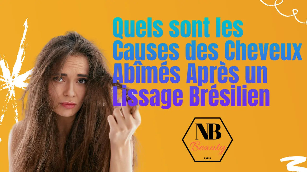 Causes des cheveux abîmés après un lissage brésilien - NB BEAUTY PARIS