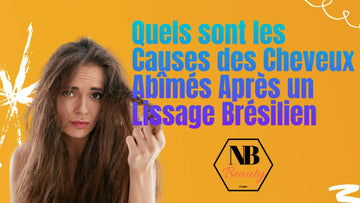 Causes des cheveux abîmés après un lissage brésilien - NB BEAUTY PARIS