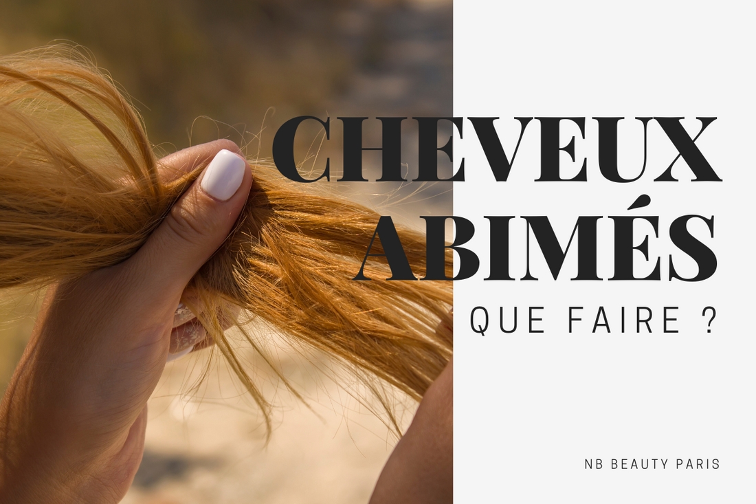 Cheveux abimés que faire ? - NB BEAUTY PARIS