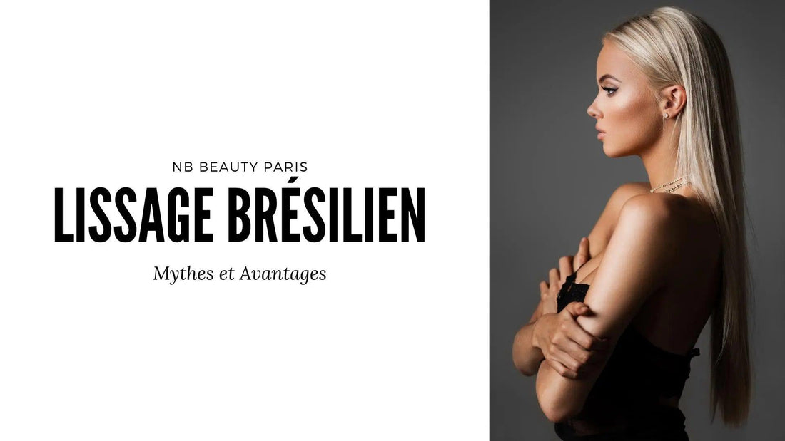 Lissage Brésilien : Mythes et Avantages - NB BEAUTY PARIS